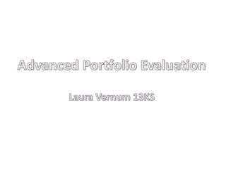 Advanced Portfolio Evaluation Laura Vernum 13KS 
