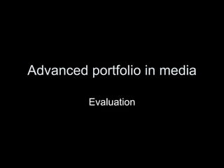 Advanced portfolio in media Evaluation 