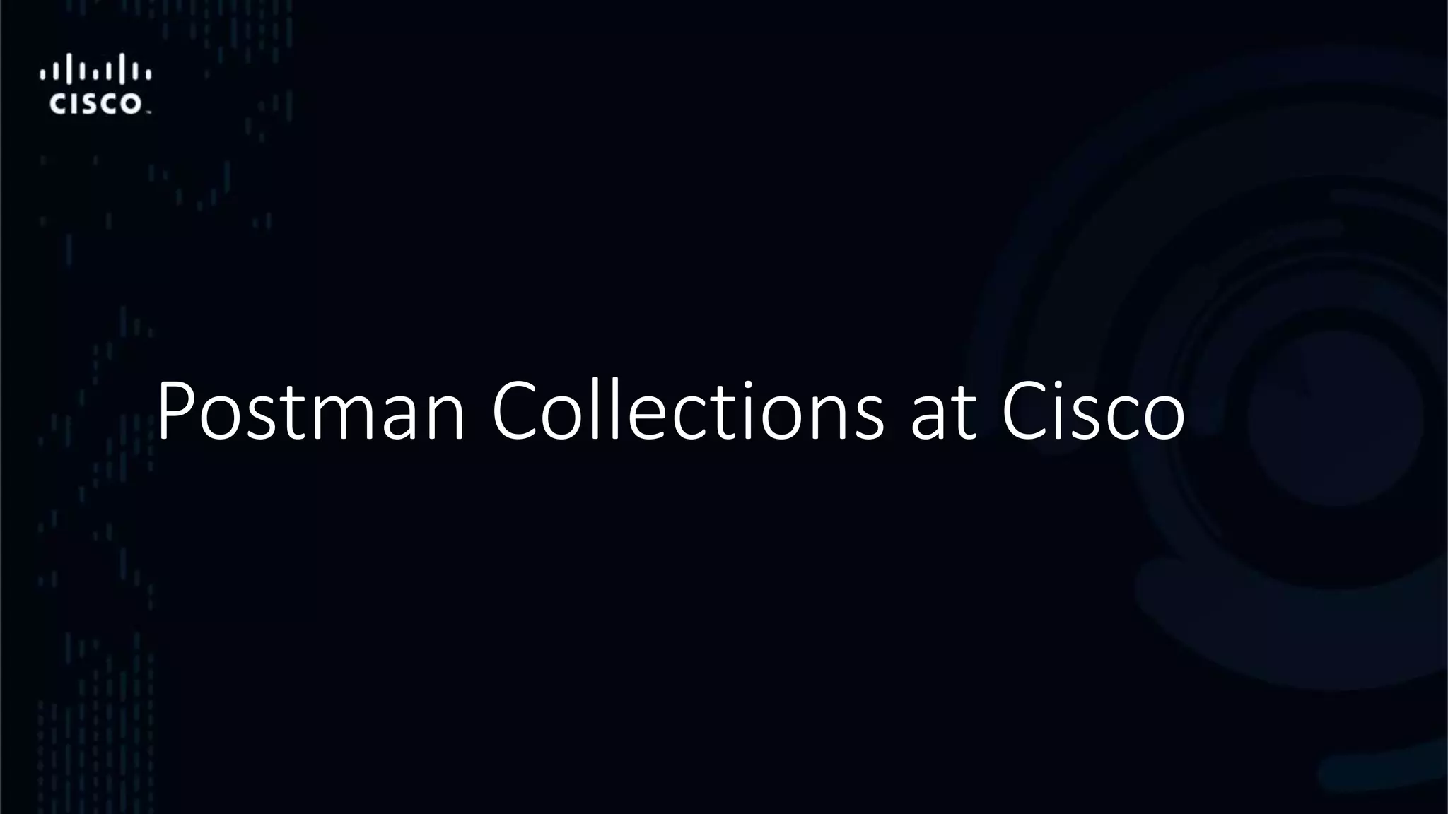 Postman Collections at Cisco
 
