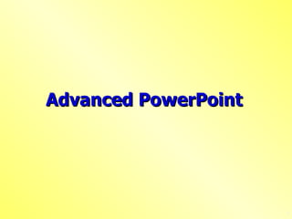 Advanced PowerPoint   