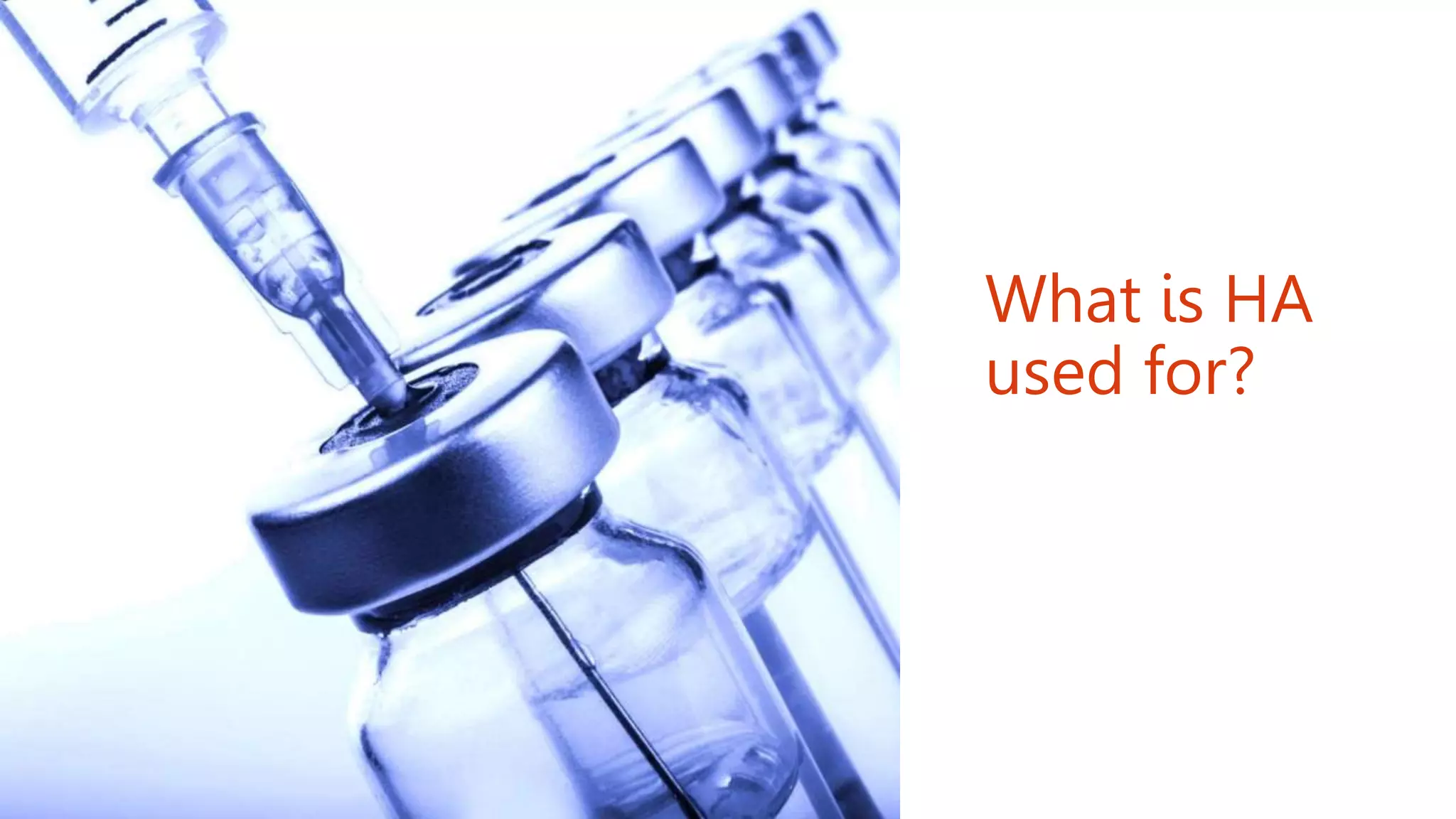 What is HA
used for?
 