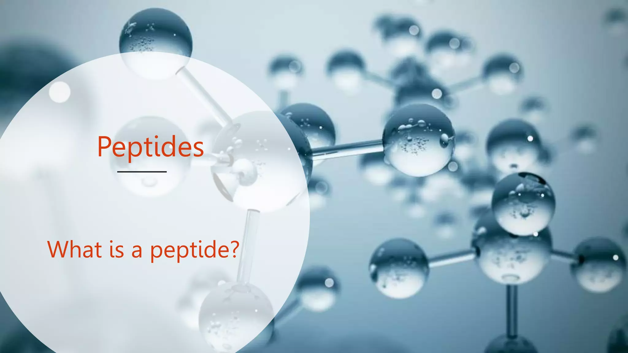 Peptides
What is a peptide?
 