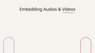 Embedding Audios & Videos
 