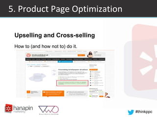 #thinkppc
5. Product Page Optimization
Upselling and Cross-selling
How to (and how not to) do it.
 