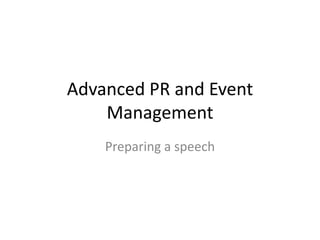 Advanced PR and Event
    Management
    Preparing a speech
 