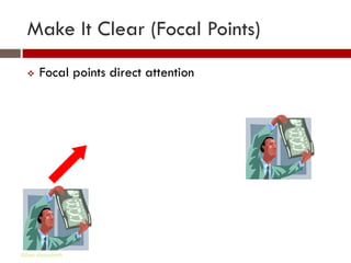 Make It Clear (Focal Points)
      Focal points direct attention




Gihan aboueleish
 