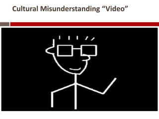 Cultural Misunderstanding “Video”
 