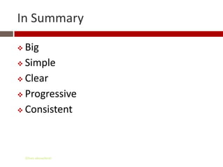 In Summary

 Big
 Simple

 Clear

 Progressive

 Consistent




    Gihan aboueleish
 