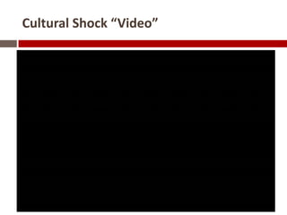Cultural Shock “Video”
 