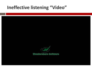 Ineffective listening “Video”
 