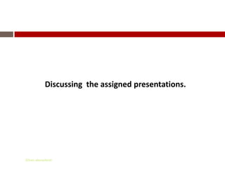 Discussing the assigned presentations.




Gihan aboueleish
 