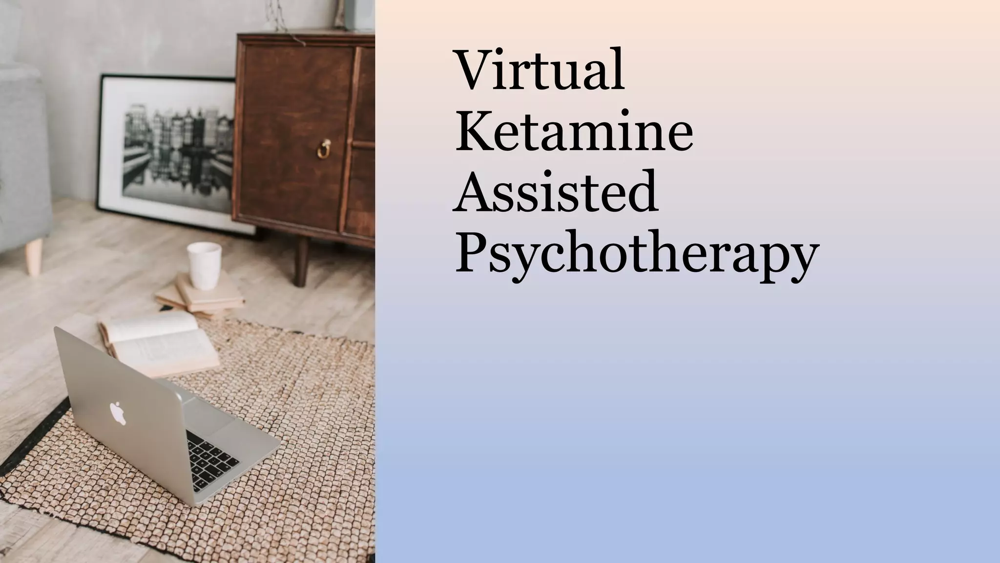 Virtual
Ketamine
Assisted
Psychotherapy
 