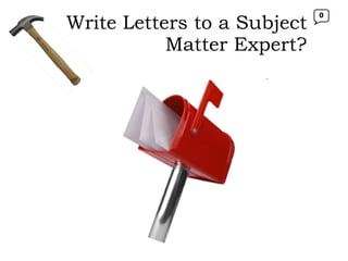 Write Letters to a Subject Matter Expert? 0 
