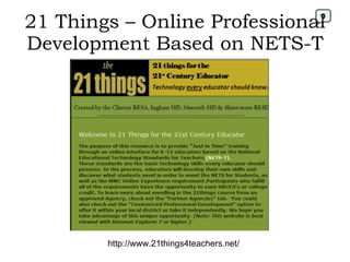 21 Things – Online Professional Development Based on NETS-T http://www.21things4teachers.net/ 0 