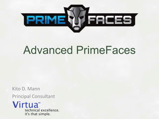 Kito	
  D.	
  Mann	
  
Principal	
  Consultant	
  
Advanced PrimeFaces
 