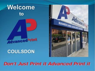 COULSDON
Don’t Just Print it Advanced Print it
to
 