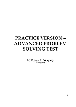 PRACTICE VERSION –
ADVANCED PROBLEM
  SOLVING TEST

    McKinsey & Company
         January 2001




                         1
 