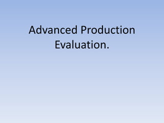 Advanced Production Evaluation. 