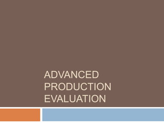 Advanced Production Evaluation  