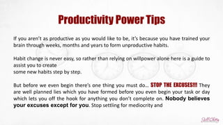 Productivity Power Tips
If you aren’t as productive as you would like to be, it’s because you have trained your
brain thro...
