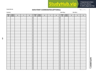 -61-
SUPPLEMENT
L
Page of
DATA POINT COORDINATES (OPTIONAL)
Control Plan No.
Customer: Date (Orig.): Date (Rev.):
Char.
No.
Point
Indent. X Y Z
Char.
No.
Point
Indent. X Y Z
Char.
No.
Point
Indent. X Y Z
 