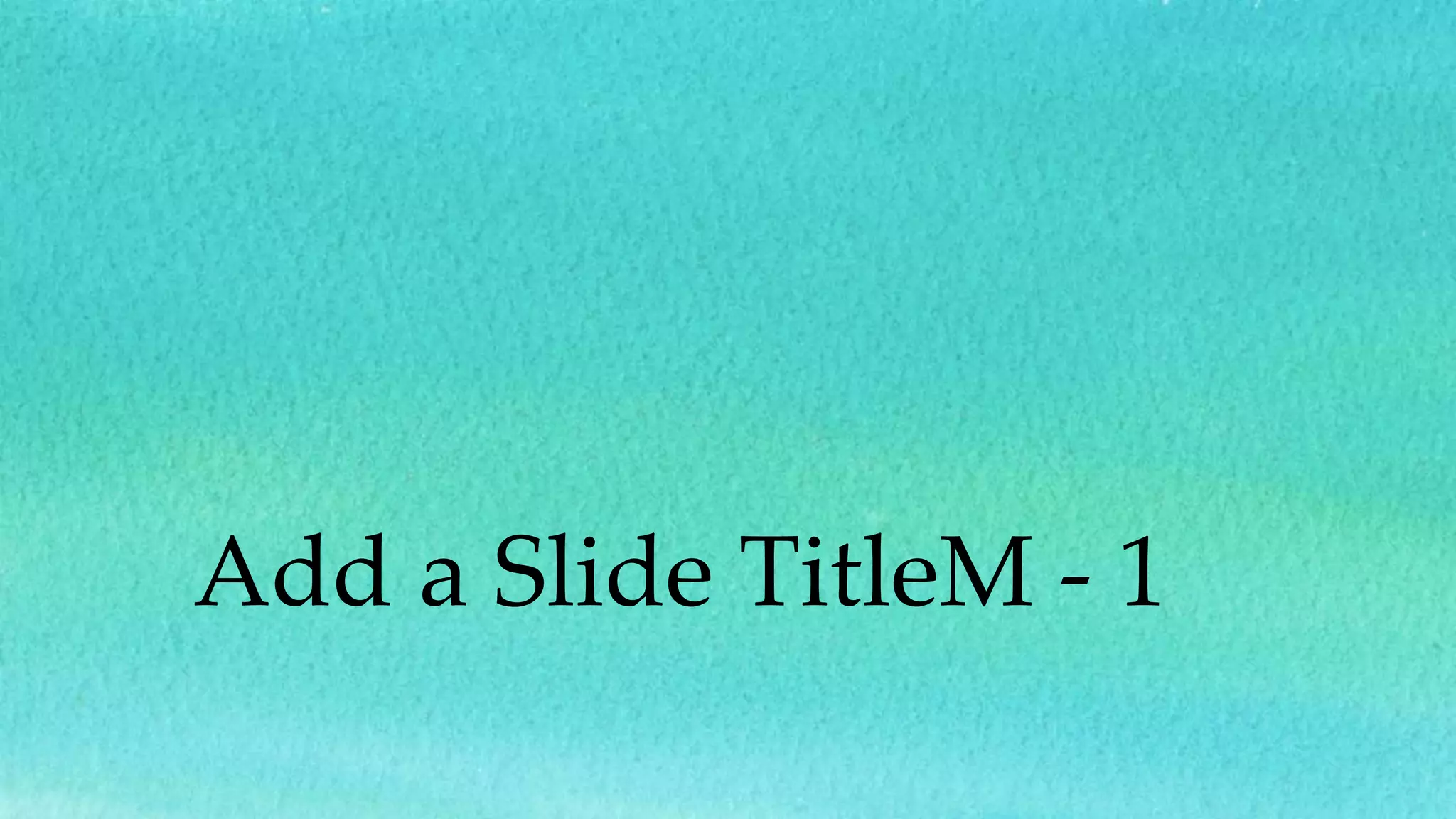 Add a Slide TitleM - 1 