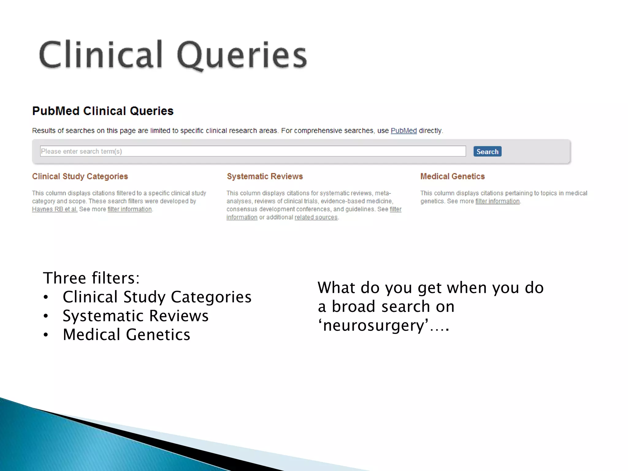 Three filters:
• Clinical Study Categories
• Systematic Reviews
• Medical Genetics
What do you get when you do
a broad search on
‘neurosurgery’….
 