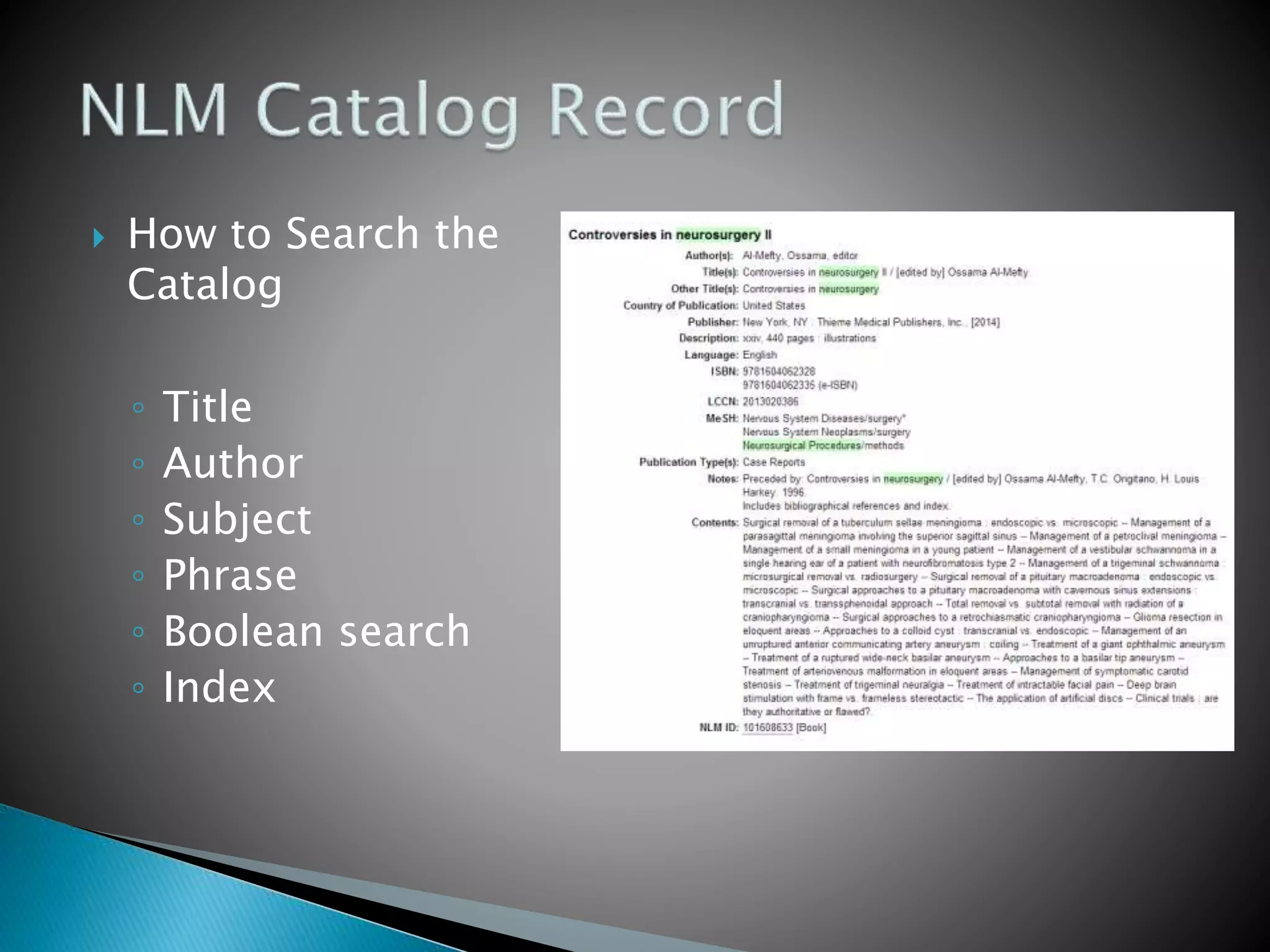  How to Search the
Catalog
◦ Title
◦ Author
◦ Subject
◦ Phrase
◦ Boolean search
◦ Index
 