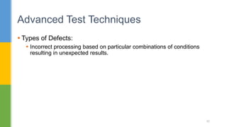  Types of Defects:
 Incorrect processing based on particular combinations of conditions
resulting in unexpected results.
Advanced Test Techniques
92
 