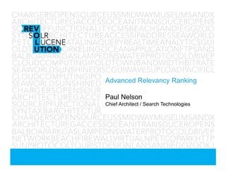 Advanced Relevancy Ranking
Paul Nelson
Chief Architect / Search Technologies
 