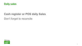 20
Cash register or POS daily Sales
Don’t forget to reconcile
Daily sales
 