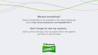 Missed something?
Today’s presentations are available in the event mobile app
and at http://www.slideshare.com/tag/QBCAU17
Don’t forget to rate my session:
Open up the event app, find my session title in the agenda
and click on rate & review
 