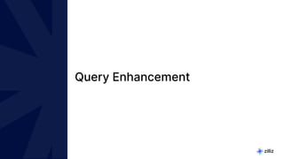 13 | © Copyright 2024 Zilliz
13
Query Enhancement
 