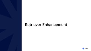 21 | © Copyright 2024 Zilliz
21
Retriever Enhancement
 