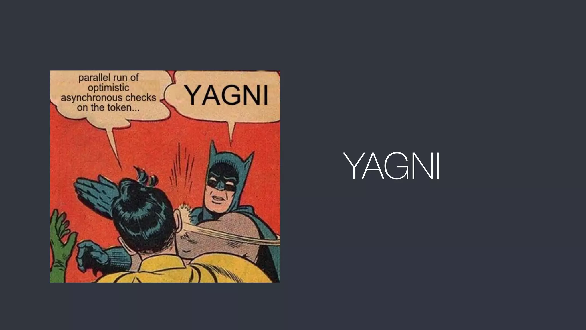 YAGNI
 