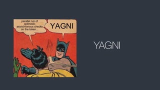 YAGNI
 