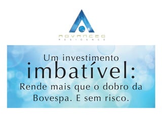 Um investimento
 imbatível:
Rende mais que o dobro da
  Bovespa. E sem risco.
 