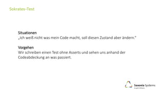Situationen
„Ich weiß nicht was mein Code macht, soll diesen Zustand aber ändern.“
Vorgehen
Wir schreiben einen Test ohne Asserts und sehen uns anhand der
Codeabdeckung an was passiert.
 