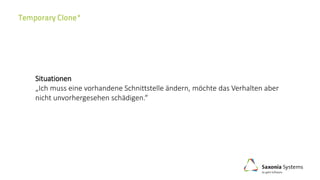 Situationen
„Ich muss eine vorhandene Schnittstelle ändern, möchte das Verhalten aber
nicht unvorhergesehen schädigen.“
 