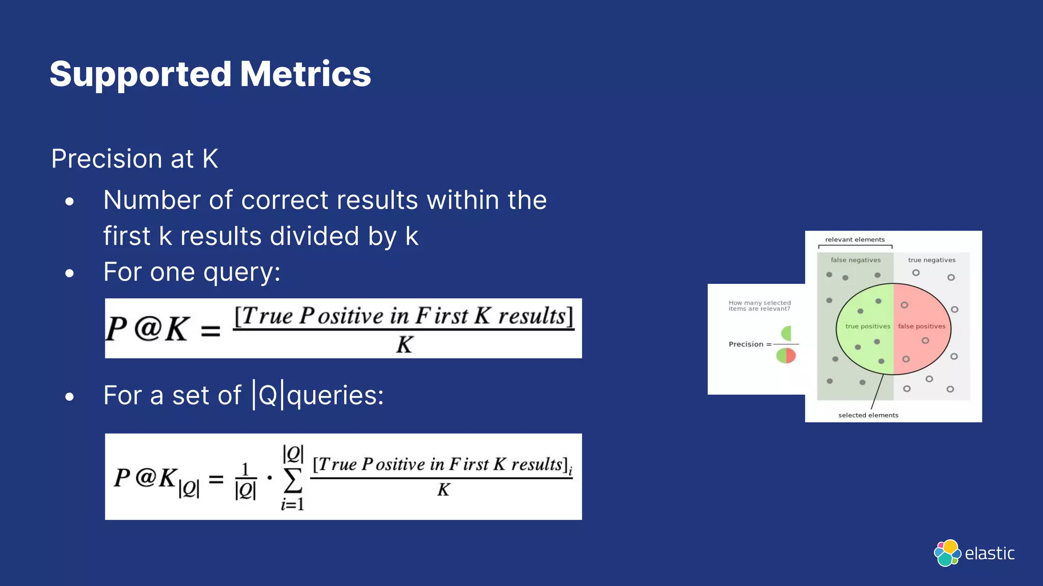 Precision at K • Number of correct results within the first k results divided by k • For one query: • For a set of |Q|queries: Supported Metrics 