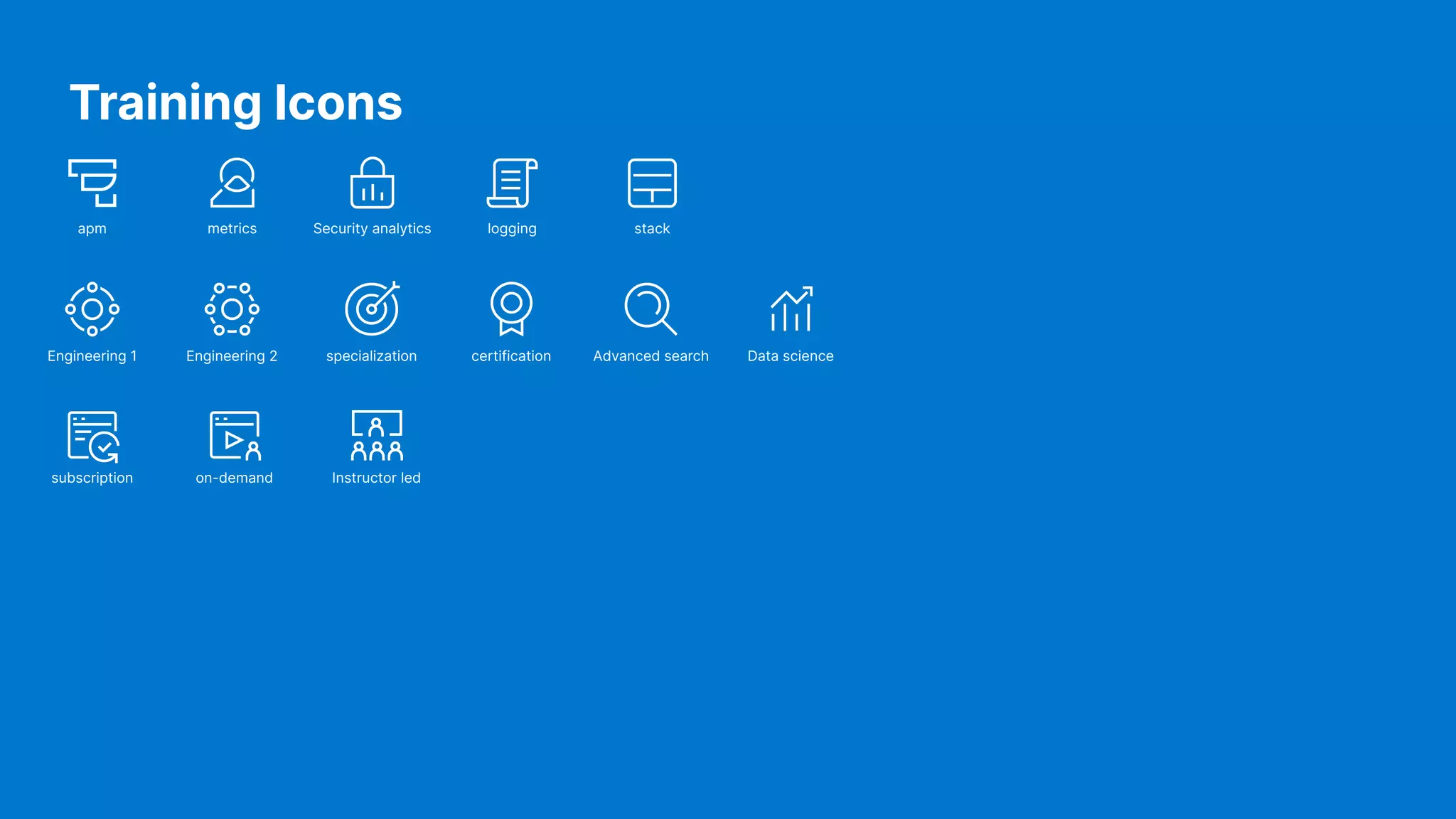 Training Icons apm metrics Security analytics logging specialization Engineering 1 Engineering 2 certification Advanced search Data science subscription on-demand Instructor led stack 