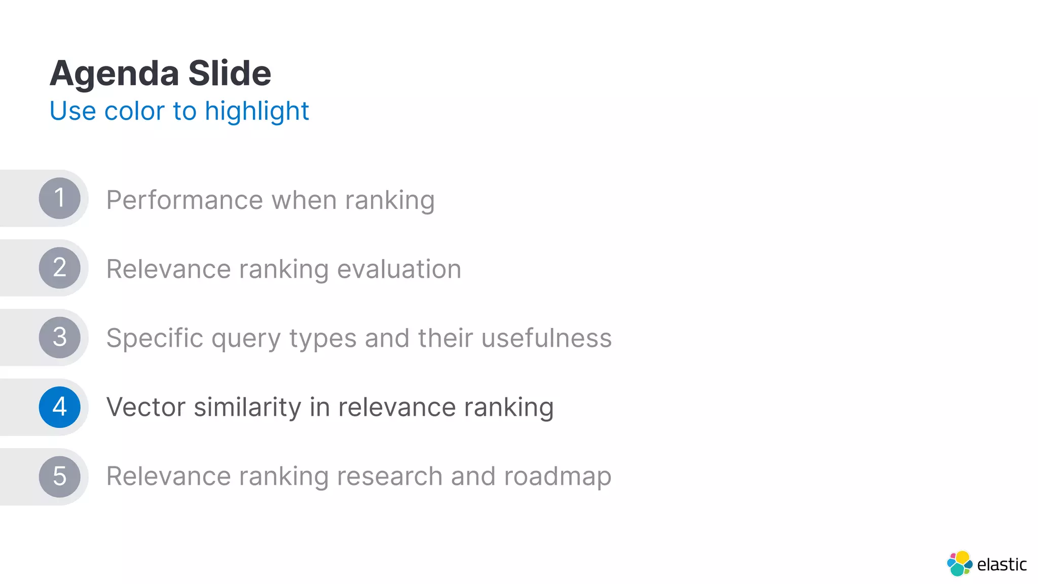 Agenda Slide Use color to highlight Performance when ranking Relevance ranking evaluation Specific query types and their usefulness Vector similarity in relevance ranking Relevance ranking research and roadmap 1 2 3 4 5 