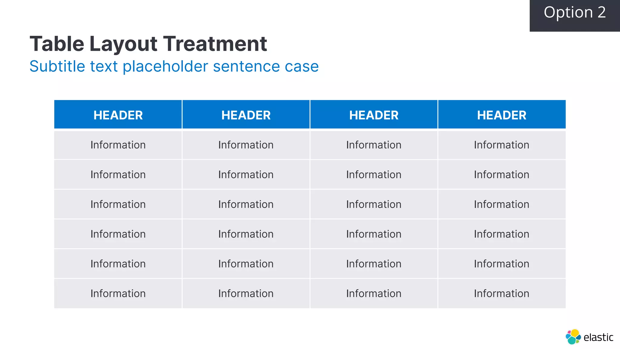 Table Layout Treatment Subtitle text placeholder sentence case HEADER HEADER HEADER HEADER Information Information Information Information Information Information Information Information Information Information Information Information Information Information Information Information Information Information Information Information Information Information Information Information Option 2 