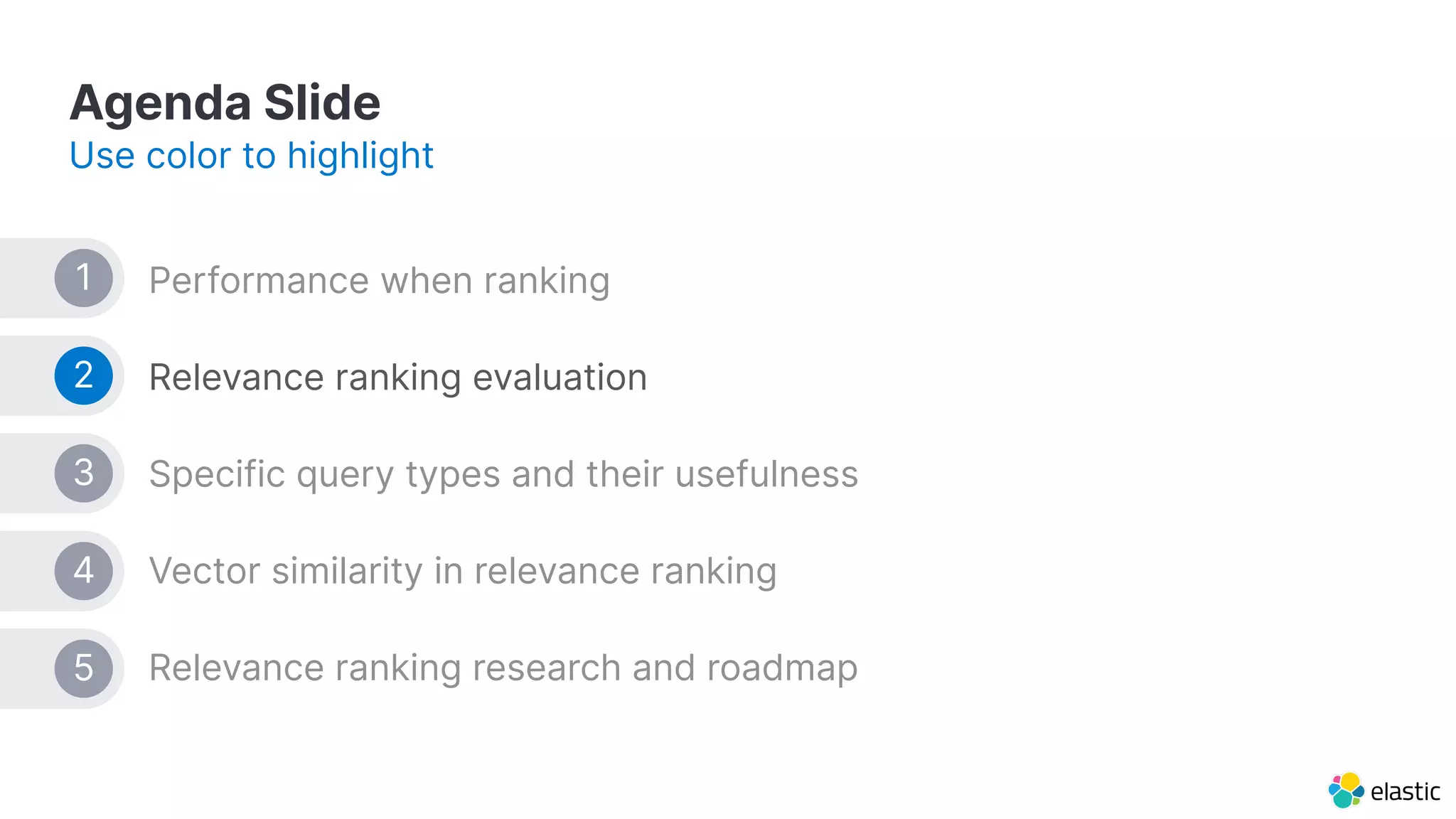 Agenda Slide Use color to highlight Performance when ranking Relevance ranking evaluation Specific query types and their usefulness Vector similarity in relevance ranking Relevance ranking research and roadmap 1 2 3 4 5 