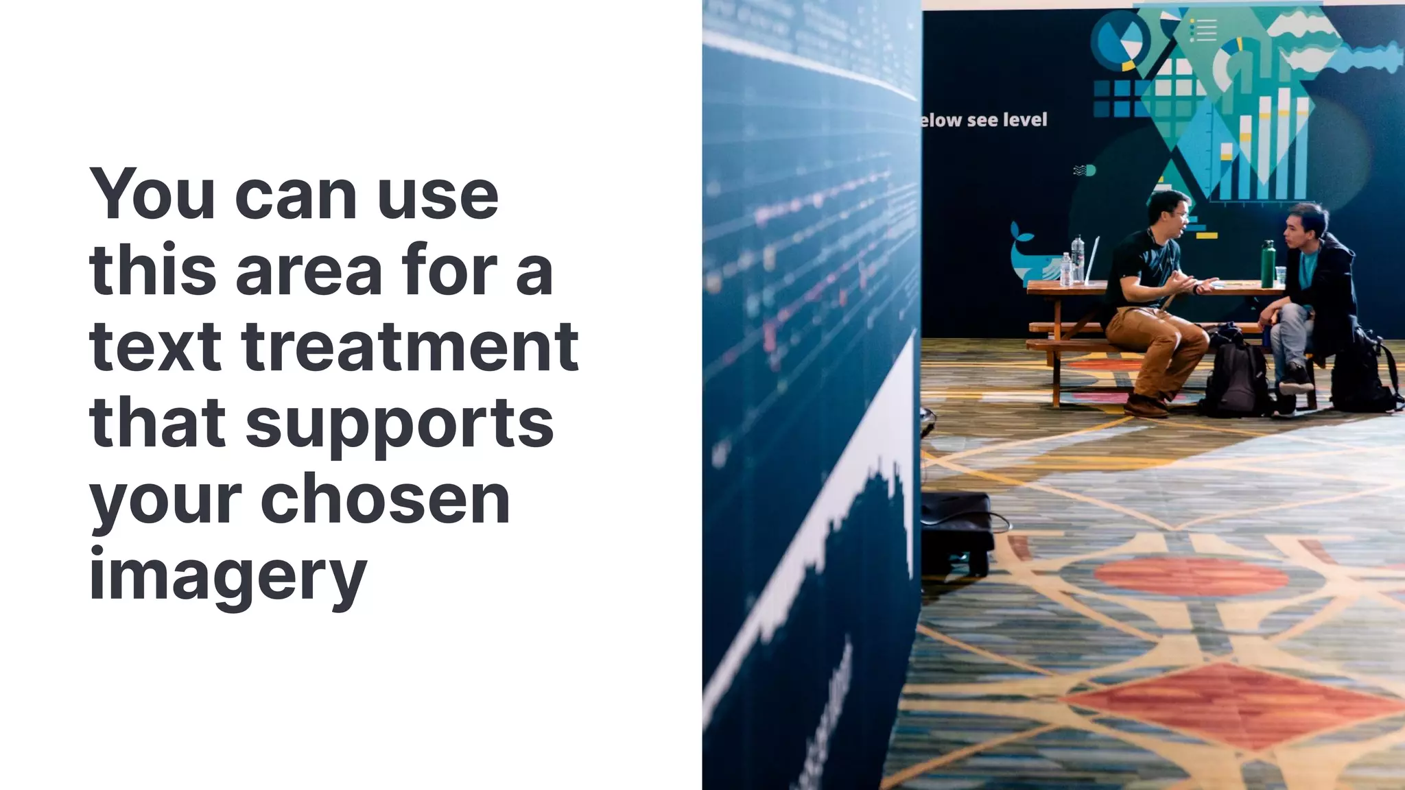 You can use this area for a text treatment that supports your chosen imagery 