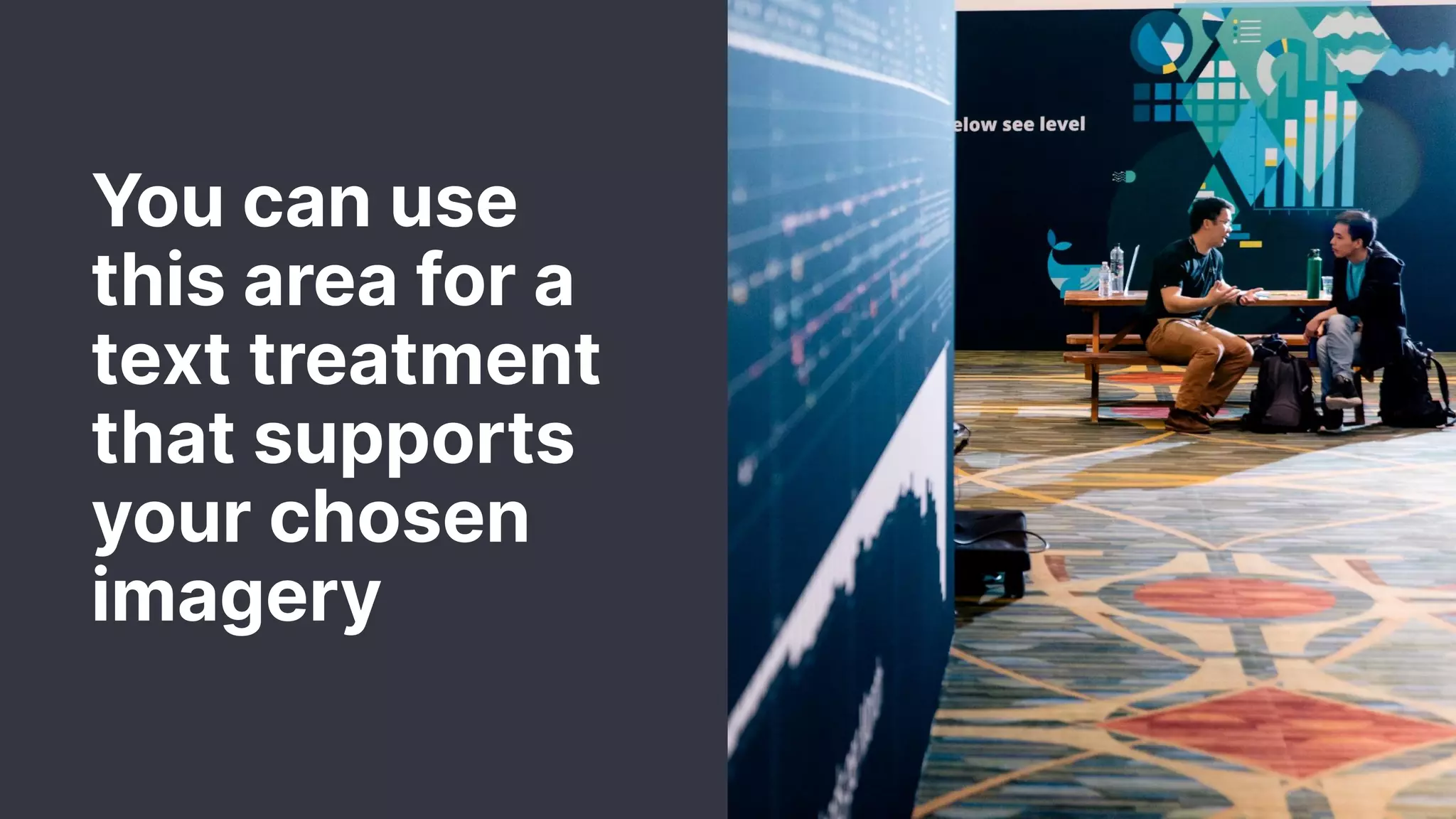 You can use this area for a text treatment that supports your chosen imagery 