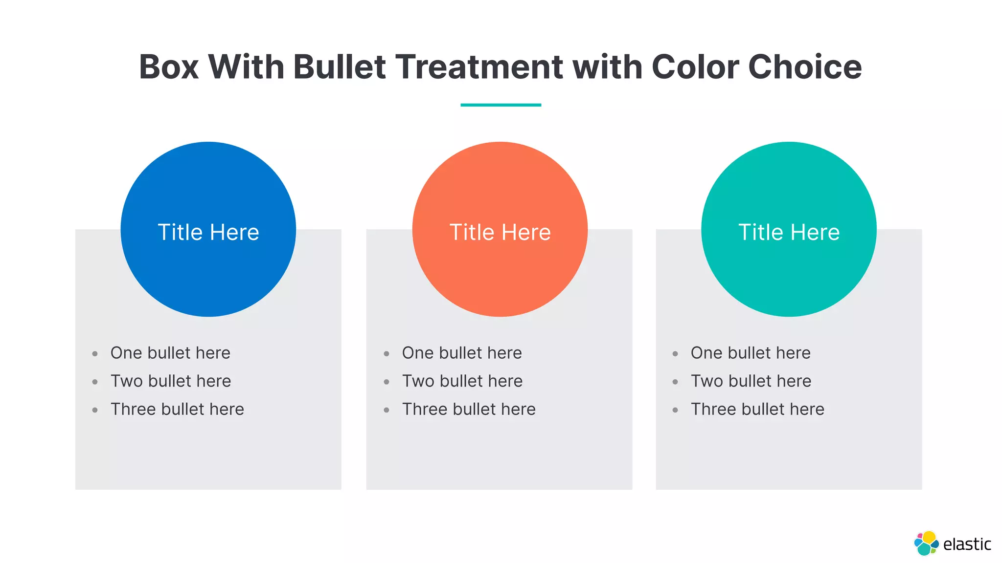 Title Here Title Here Title Here
• One bullet here
• Two bullet here
• Three bullet here
• One bullet here
• Two bullet here
• Three bullet here
• One bullet here
• Two bullet here
• Three bullet here
Box With Bullet Treatment with Color Choice
 