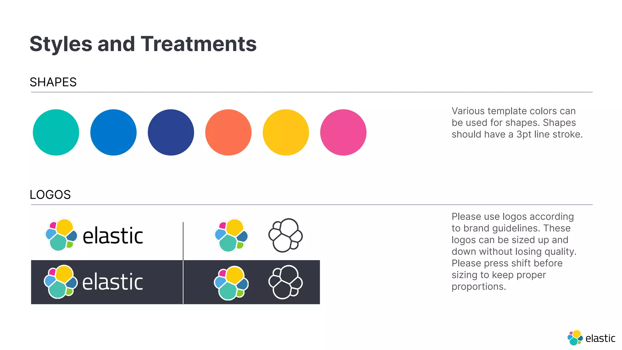 Styles and Treatments
SHAPES
LOGOS
Please use logos according
to brand guidelines. These
logos can be sized up and
down without losing quality.
Please press shift before
sizing to keep proper
proportions.
Various template colors can
be used for shapes. Shapes
should have a 3pt line stroke.
 