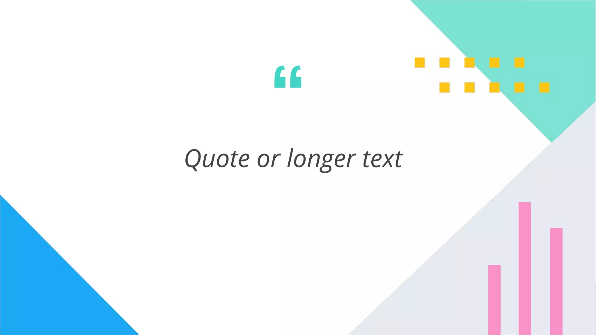 35
Quote or longer text
“
 