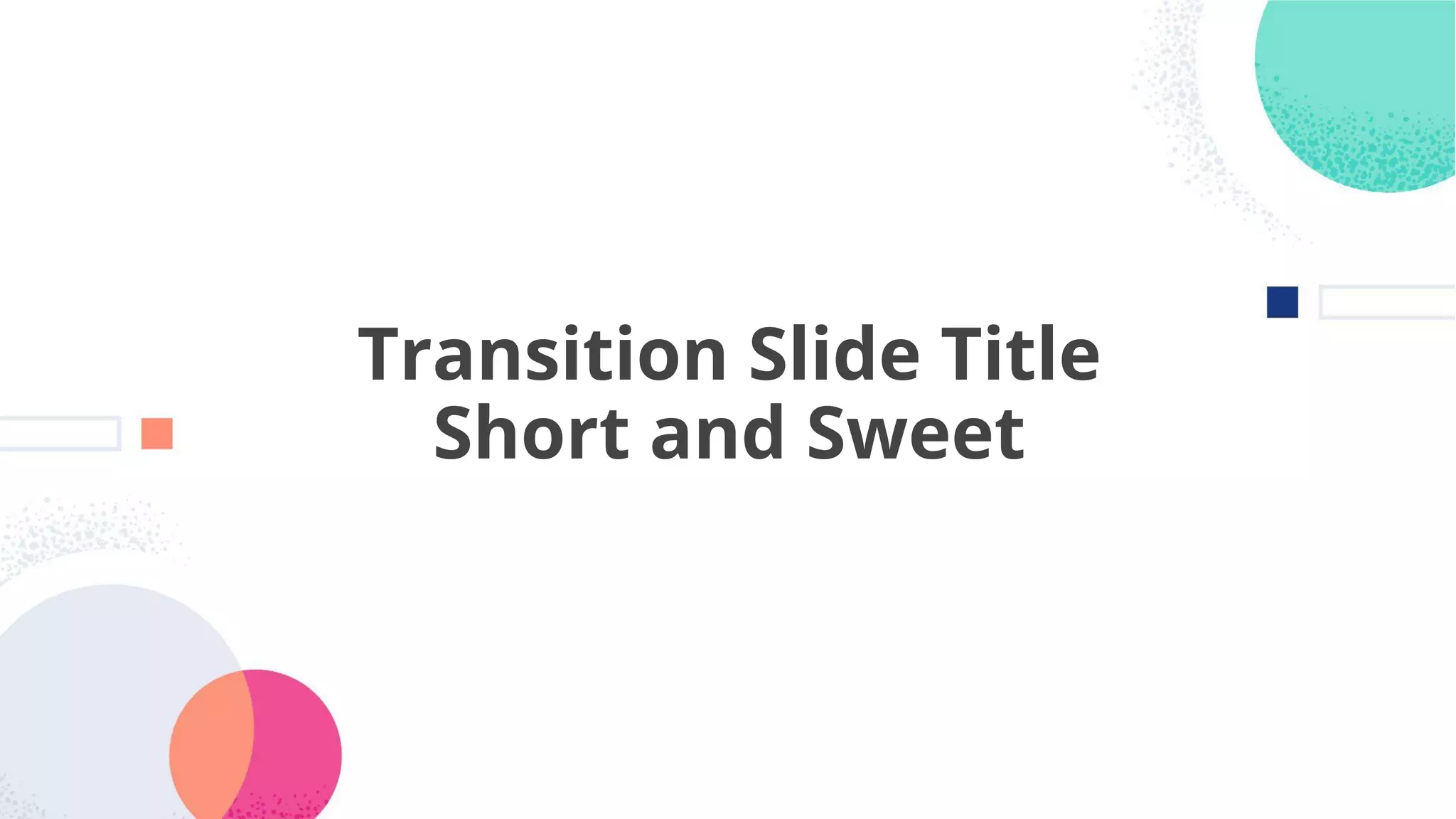 36
Transition Slide Title
Short and Sweet
 